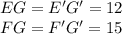 EG=E'G'=12\\FG=F'G'=15