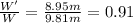 \frac{W'}{W}= \frac{8.95 m}{9.81 m}=0.91