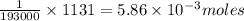 \frac{1}{193000}\times 1131=5.86\times 10^{-3}moles