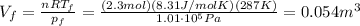 V_f =  \frac{nRT_f}{p_f}= \frac{(2.3 mol)(8.31 J/molK)(287 K)}{1.01 \cdot 10^5 Pa} = 0.054 m^3