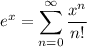 e^x=\displaystyle\sum_{n=0}^\infty\frac{x^n}{n!}