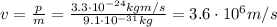 v= \frac{p}{m}= \frac{3.3 \cdot 10^{-24} kg m/s}{9.1 \cdot 10^{-31} kg} =3.6 \cdot 10^6 m/s