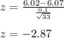 z=\frac{6.02-6.07}{\frac{0.1}{\sqrt{33}}}\\\\ z = -2.87