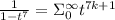 \frac{1}{1-t^7}=\Sigma_0^\infty t^{7k+1}