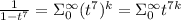 \frac{1}{1-t^7}=\Sigma_0^\infty (t^7)^k=\Sigma_0^\infty t^{7k}