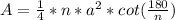 A= \frac{1}{4} *n* a^{2}*cot( \frac{180}{n} )