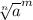 \sqrt[n]{a}^{m}