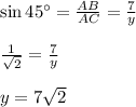 \sin 45^\circ=\frac{AB}{AC}=\frac{7}{y}\\\\\frac{1}{\sqrt{2}}=\frac{7}{y}\\\\y=7\sqrt{2}