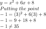 y = x^2+6x+8\\Putting\ the\ point\\-1 = (3)^2+6(3)+8\\ -1=9+18+8\\-1 \neq 35