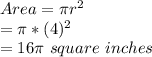 Area = \pi r^2\\= \pi *(4)^2\\= 16\pi\ square\ inches