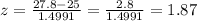 z=\frac{27.8-25}{1.4991}=\frac{2.8}{1.4991}=1.87