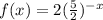 f(x)=2(\frac{5}{2})^{-x}