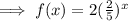 \implies f(x)=2(\frac{2}{5})^x