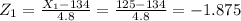 Z_{1} = \frac{X_{1}-134}{4.8} = \frac{125-134}{4.8} = -1.875