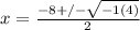 x= \frac{-8+/- \sqrt{-1(4)} }{2}