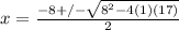 x= \frac{-8+/- \sqrt{8^2-4(1)(17)} }{2}