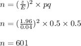 n=(\frac{z}{E} )^{2} \times pq\\\\ n=(\frac{1.96}{0.04})^{2} \times 0.5 \times 0.5\\\\ n = 601