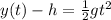 y(t)-h = \frac{1}{2}gt^2
