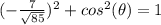 (-\frac{7}{\sqrt{85}})^{2}+cos^{2}(\theta)=1