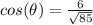 cos(\theta)=\frac{6}{\sqrt{85}}