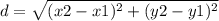 d = \sqrt {(x2-x1) ^ 2 + (y2-y1) ^ 2}