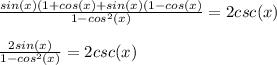 \frac{sin(x)(1+cos(x)+sin(x)(1-cos(x)}{1-cos^{2} (x)}=2csc(x)\\ \\\frac{2sin(x)}{1-cos^{2} (x)}=2csc(x)