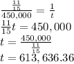 \frac{\frac{11}{15}}{450,000}=\frac{1}{t}\\\frac{11}{15}t=450,000\\t=\frac{450,000}{\frac{11}{15}}\\t=613,636.36