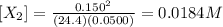 [X_2]=\frac{0.150^2}{(24.4)(0.0500)} =0.0184M
