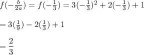 f(-\frac{b}{2a})=f(-\frac{1}{3})=3(-\frac{1}{3})^2+2(-\frac{1}{3})+1\\\\=3(\frac{1}{9})-2(\frac{1}{3})+1\\\\=\dfrac{2}{3}