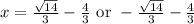 x=\frac{\sqrt{14}}{3}-\frac{4}{3} \text{ or } -\frac{\sqrt{14}}{3}-\frac{4}{3}