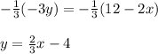 -\frac{1}{3}(-3y)=-\frac{1}{3}(12-2x) \\ \\ y=\frac{2}{3}x-4