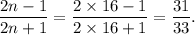 \dfrac{2n-1}{2n+1}=\dfrac{2\times 16-1}{2\times16+1}=\dfrac{31}{33}.