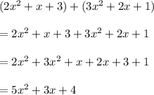 (2 x^{2} +x+3)+(3 x^{2} +2x+1) \\  \\ &#10;=2 x^{2} +x+3+3 x^{2} +2x+1 \\  \\ &#10;=2 x^{2} +3 x^{2} +x+2x+3+1 \\  \\ &#10;=5 x^{2} +3x+4