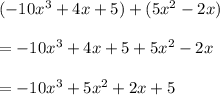 (-10 x^{3}+4x+5)+(5 x^{2} -2x) \\  \\ &#10;= -10 x^{3}+4x+5+5 x^{2} -2x \\  \\ &#10;=-10 x^{3}+5 x^{2} +2x+5