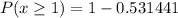 P(x\geq 1)=1-0.531441