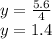 y = \frac {5.6} {4}\\y = 1.4