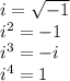 i = \sqrt{-1}\\i^2 = -1\\i^3 = -i\\i^4 = 1
