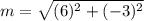 m=\sqrt{(6)^2+(-3)^2}
