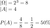 |\Omega|=2^3=8\\ |A|=4\\\\ P(A)=\dfrac{4}{8}=\dfrac{1}{2}=50\%