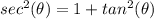 sec^{2}(\theta)=1+tan^{2}(\theta)