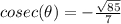 cosec(\theta)=-\frac{\sqrt{85}}{7}