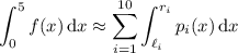 \displaystyle\int_0^5f(x)\,\mathrm dx\approx\sum_{i=1}^{10}\int_{\ell_i}^{r_i}p_i(x)\,\mathrm dx