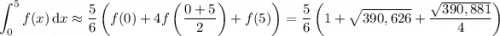 \displaystyle\int_0^5f(x)\,\mathrm dx\approx\frac56\left(f(0)+4f\left(\frac{0+5}2\right)+f(5)\right)=\frac56\left(1+\sqrt{390,626}+\dfrac{\sqrt{390,881}}4\right)