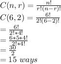 C(n,r)=\frac{n!}{r!(n-r)!} \\C(6,2)=\frac{6!}{2!(6-2)!}\\=\frac{6!}{2!*4!}\\=\frac{6*5*4!}{2!*4!} \\=\frac{30}{2}\\=15\ ways
