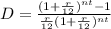 D= \frac{( 1+ \frac{r}{12} )^{nt} -1}{ \frac{r}{12} (1+  \frac{r}{12}) ^{nt} }