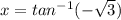 x=tan^{-1}(-\sqrt{3})