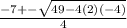 \frac{-7+- \sqrt{49-4(2)(-4)} }{4}