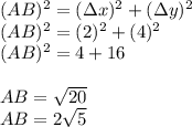 (AB)^2=(\Delta x)^2+(\Delta y)^2\\(AB)^2=(2)^2+(4)^2\\(AB)^2=4+16\\\\AB=\sqrt{20}\\ AB=2\sqrt{5}
