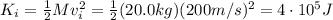 K_i =  \frac{1}{2} Mv_i^2 =  \frac{1}{2}(20.0 kg)(200 m/s)^2=4 \cdot 10^5 J