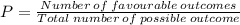 P = \frac{ Number \: of \: favourable \: outcomes }{ Total \: number \: of \: possible \: outcome }